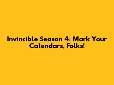 'Invincible' Season 4: Mark Your Calendars, Folks!