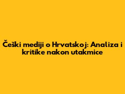 Češki mediji o Hrvatskoj: Analiza i kritike nakon utakmice