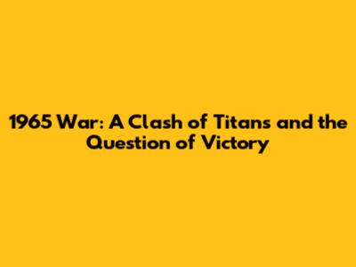 1965 War: A Clash of Titans and the Question of Victory