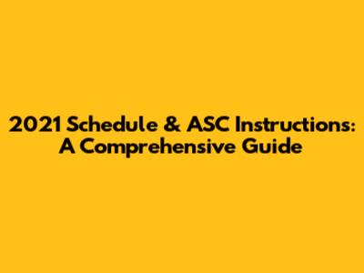 2021 Schedule & ASC Instructions: A Comprehensive Guide