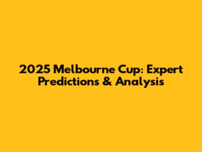 2025 Melbourne Cup: Expert Predictions & Analysis