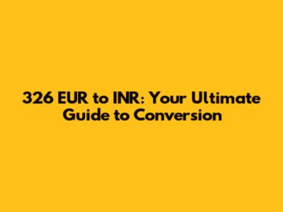 326 EUR to INR: Your Ultimate Guide to Conversion