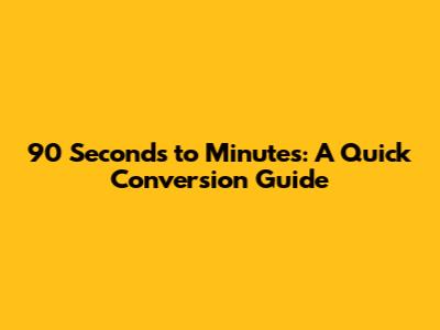 90 Seconds to Minutes: A Quick Conversion Guide
