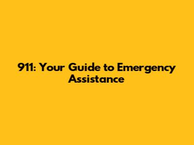 911: Your Guide to Emergency Assistance