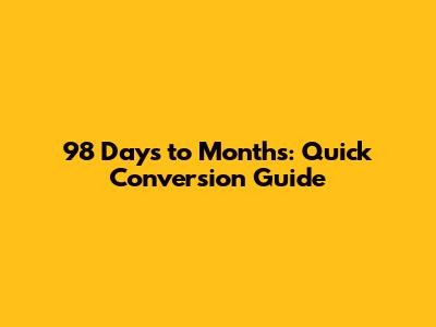 98 Days to Months: Quick Conversion Guide