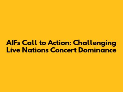 AIF's Call to Action: Challenging Live Nation's Concert Dominance