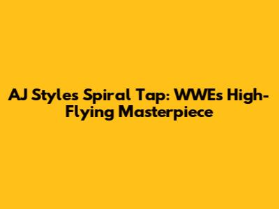 AJ Styles' Spiral Tap: WWE's High-Flying Masterpiece