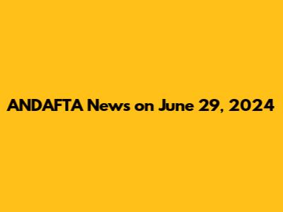 ANDAFTA News on June 29, 2024