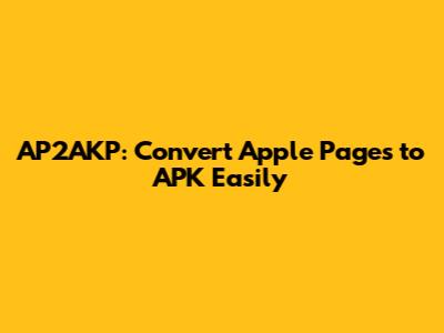 AP2AKP: Convert Apple Pages to APK Easily