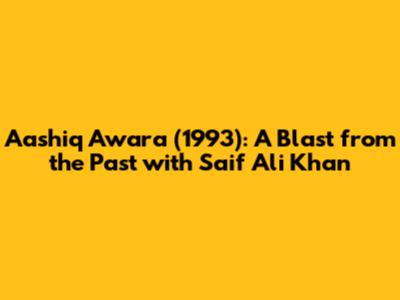 Aashiq Awara (1993): A Blast from the Past with Saif Ali Khan