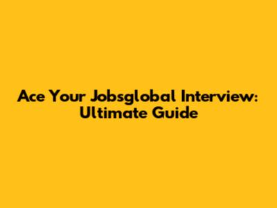 Ace Your Jobsglobal Interview: Ultimate Guide