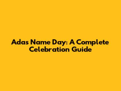 Ada's Name Day: A Complete Celebration Guide