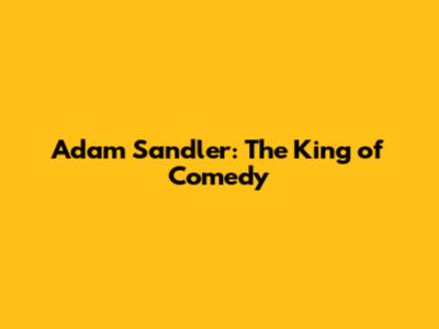 Adam Sandler: The King of Comedy