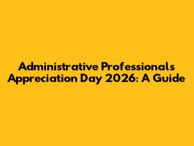 Administrative Professionals Appreciation Day 2026: A Guide