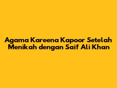 Agama Kareena Kapoor Setelah Menikah dengan Saif Ali Khan