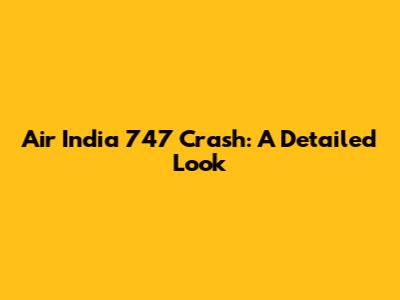 Air India 747 Crash: A Detailed Look