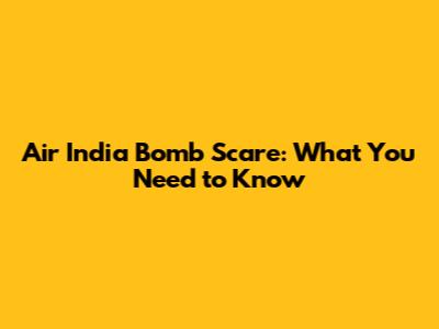 Air India Bomb Scare: What You Need to Know