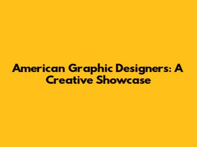 American Graphic Designers: A Creative Showcase