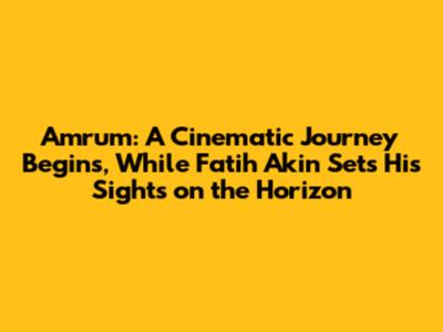 Amrum: A Cinematic Journey Begins, While Fatih Akin Sets His Sights on the Horizon