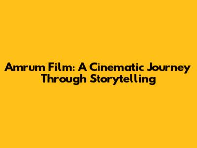 Amrum Film: A Cinematic Journey Through Storytelling