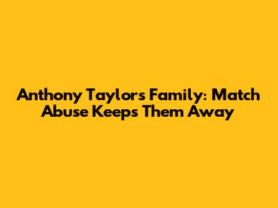 Anthony Taylor's Family: Match Abuse Keeps Them Away