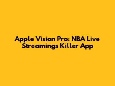 Apple Vision Pro: NBA Live Streaming's Killer App