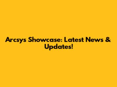 Arcsys Showcase: Latest News & Updates!