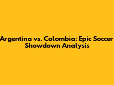 Argentina vs. Colombia: Epic Soccer Showdown Analysis