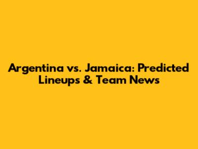 Argentina vs. Jamaica: Predicted Lineups & Team News