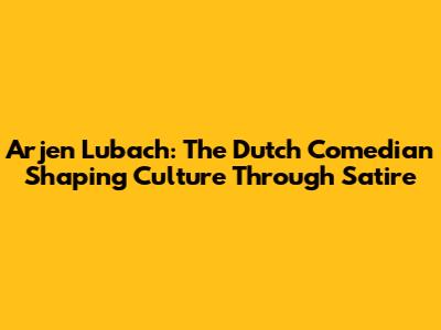 Arjen Lubach: The Dutch Comedian Shaping Culture Through Satire