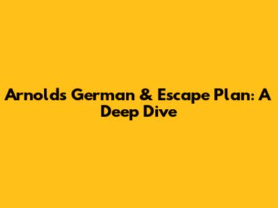 Arnold's German & Escape Plan: A Deep Dive