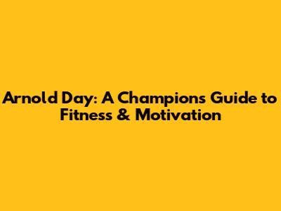 Arnold Day: A Champion's Guide to Fitness & Motivation