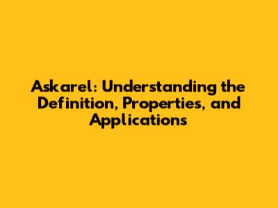 Askarel: Understanding the Definition, Properties, and Applications