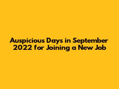 Auspicious Days in September 2022 for Joining a New Job