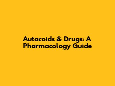 Autacoids & Drugs: A Pharmacology Guide