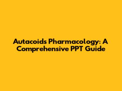 Autacoids Pharmacology: A Comprehensive PPT Guide