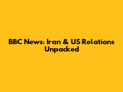 BBC News: Iran & US Relations Unpacked
