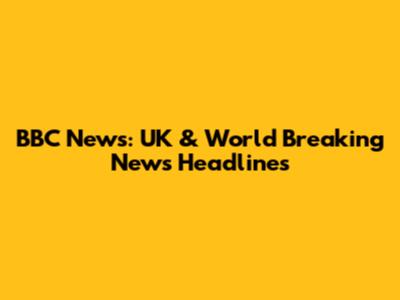 BBC News: UK & World Breaking News Headlines