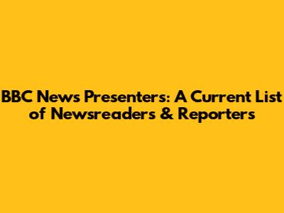 BBC News Presenters: A Current List of Newsreaders & Reporters