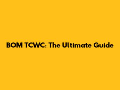 BOM TCWC: The Ultimate Guide