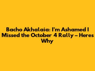 Bacho Akhalaia: I’m Ashamed I Missed the October 4 Rally – Here's Why