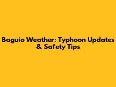 Baguio Weather: Typhoon Updates & Safety Tips
