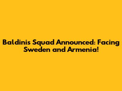 Baldini's Squad Announced: Facing Sweden and Armenia!