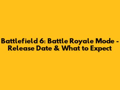Battlefield 6: Battle Royale Mode - Release Date & What to Expect