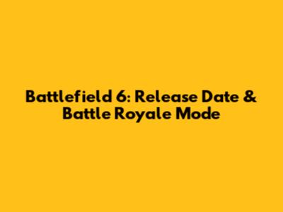 Battlefield 6: Release Date & Battle Royale Mode