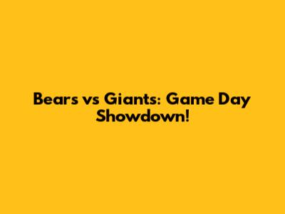 Bears vs Giants: Game Day Showdown!
