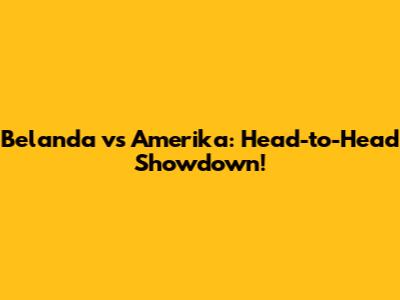 Belanda vs Amerika: Head-to-Head Showdown!
