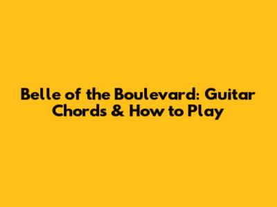 Belle of the Boulevard: Guitar Chords & How to Play