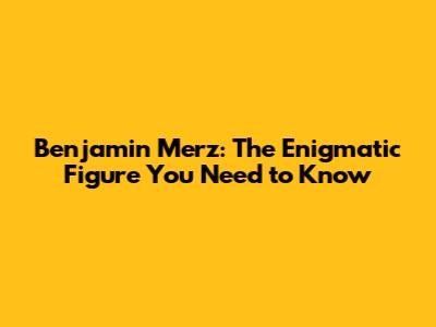 Benjamin Merz: The Enigmatic Figure You Need to Know