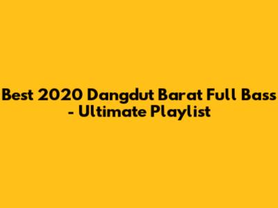 Best 2020 Dangdut Barat Full Bass - Ultimate Playlist